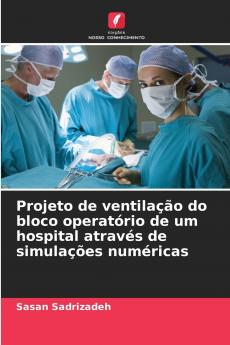 Projeto de ventilação do bloco operatório de um hospital através de simulações numéricas