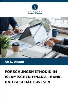 FORSCHUNGSMETHODIK IM ISLAMISCHEN FINANZ- BANK- UND GESCHÄFTSWESEN