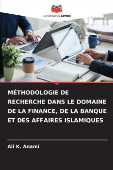 MÉTHODOLOGIE DE RECHERCHE DANS LE DOMAINE DE LA FINANCE DE LA BANQUE ET DES AFFAIRES ISLAMIQUES