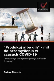 Produkuj albo gi? - mit do przemy?lenia w czasach COVID-19