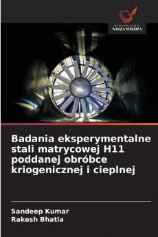 Badania eksperymentalne stali matrycowej H11 poddanej obróbce kriogenicznej i cieplnej