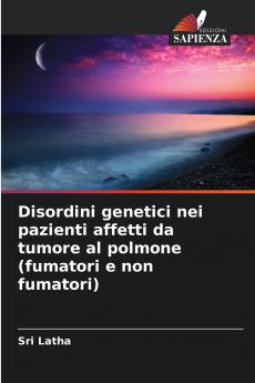 Disordini genetici nei pazienti affetti da tumore al polmone (fumatori e non fumatori)
