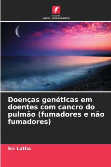 Doenças genéticas em doentes com cancro do pulmão (fumadores e não fumadores)