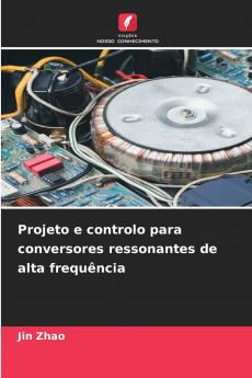 Projeto e controlo para conversores ressonantes de alta frequência