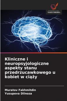 Kliniczne i neuropsyjologiczne aspekty stanu przedrzucawkowego u kobiet w ciąży