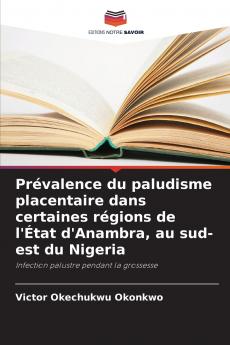 Prévalence du paludisme placentaire dans certaines régions de l'État d'Anambra au sud-est du Nigeria
