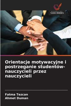 Orientacje motywacyjne i postrzeganie studentów-nauczycieli przez nauczycieli
