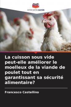 La cuisson sous vide peut-elle améliorer le moelleux de la viande de poulet tout en garantissant sa sécurité alimentaire?