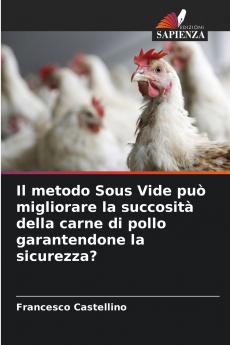 Il metodo Sous Vide può migliorare la succosità della carne di pollo garantendone la sicurezza?
