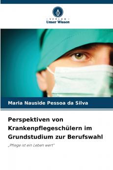 Perspektiven von Krankenpflegeschülern im Grundstudium zur Berufswahl