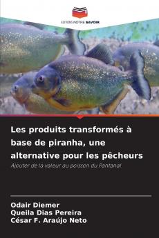 Les produits transformés à base de piranha une alternative pour les pêcheurs