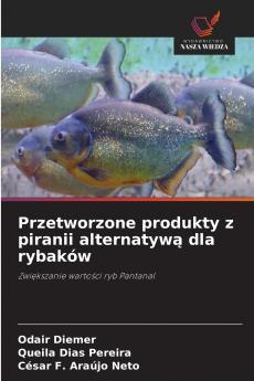 Przetworzone produkty z piranii alternatywą dla rybaków