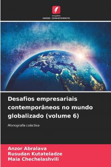 Desafios empresariais contemporâneos no mundo globalizado (volume 6)