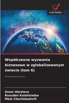 Współczesne wyzwania biznesowe w zglobalizowanym świecie (tom 6)
