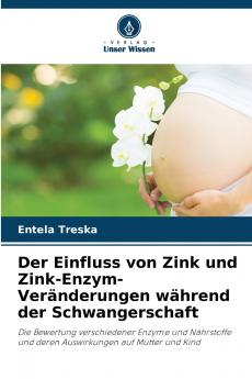 Der Einfluss von Zink und Zink-Enzym-Veränderungen während der Schwangerschaft