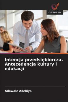 Intencja przedsiębiorcza. Antecedencja kultury i edukacji