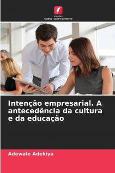 Intenção empresarial. A antecedência da cultura e da educação