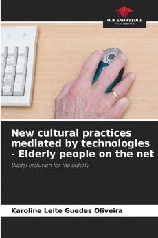 New cultural practices mediated by technologies - Elderly people on the net