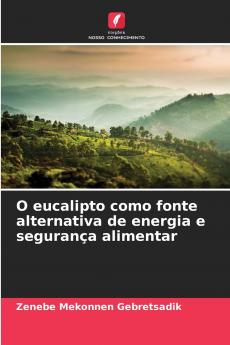O eucalipto como fonte alternativa de energia e segurança alimentar