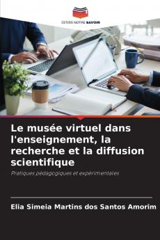 Le musée virtuel dans l'enseignement la recherche et la diffusion scientifique