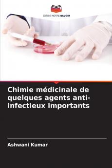 Chimie médicinale de quelques agents anti-infectieux importants