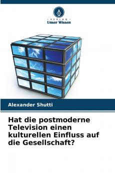 Hat die postmoderne Television einen kulturellen Einfluss auf die Gesellschaft?