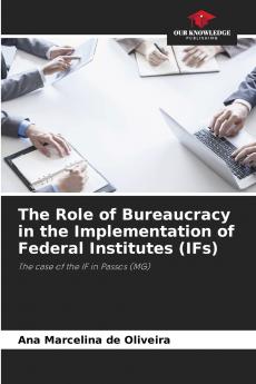 The Role of Bureaucracy in the Implementation of Federal Institutes (IFs)