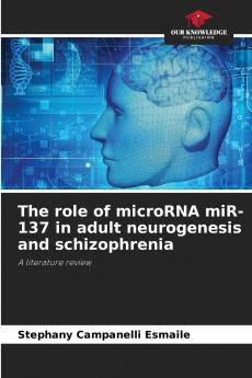 The role of microRNA miR-137 in adult neurogenesis and schizophrenia