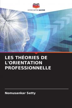 LES THÉORIES DE L'ORIENTATION PROFESSIONNELLE