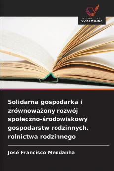 Solidarna gospodarka i zrównoważony rozwój społeczno-środowiskowy gospodarstw rodzinnych. rolnictwa rodzinnego