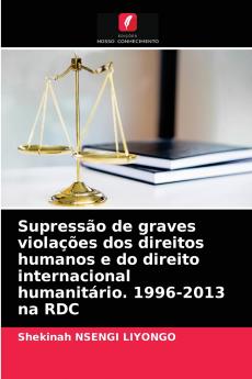 Supressão de graves violações dos direitos humanos e do direito internacional humanitário. 1996-2013 na RDC