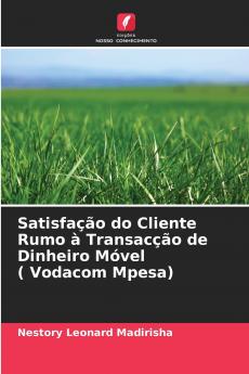 Satisfação do Cliente Rumo à Transacção de Dinheiro Móvel ( Vodacom Mpesa)