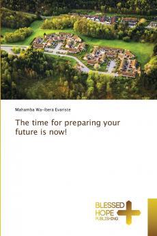 The time for preparing your future is now!