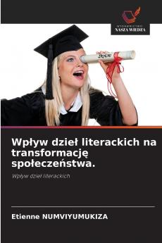 Wpływ dzieł literackich na transformację społeczeństwa.
