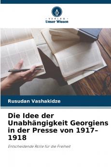 Die Idee der Unabhängigkeit Georgiens in der Presse von 1917-1918