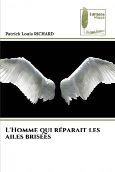 L'Homme qui réparait les ailes brisées