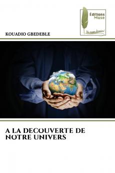 A LA DECOUVERTE DE NOTRE UNIVERS