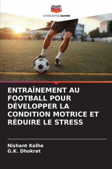 ENTRAÎNEMENT AU FOOTBALL POUR DÉVELOPPER LA CONDITION MOTRICE ET RÉDUIRE LE STRESS