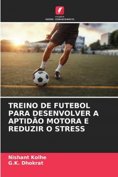 TREINO DE FUTEBOL PARA DESENVOLVER A APTIDÃO MOTORA E REDUZIR O STRESS