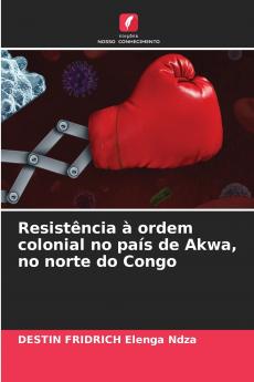 Resistência à ordem colonial no país de Akwa no norte do Congo