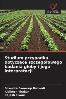 Studium przypadku dotyczące szczegółowego badania gleby i jego interpretacji