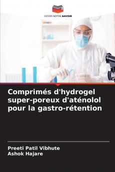 Comprimés d'hydrogel super-poreux d'aténolol pour la gastro-rétention