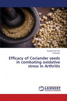 Efficacy of Coriander seeds in combating oxidative stress in Arthritis