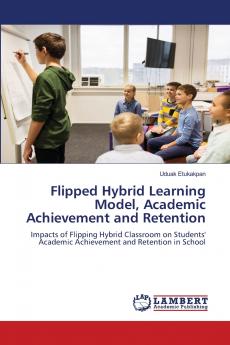 Flipped Hybrid Learning Model Academic Achievement and Retention
