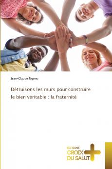 Détruisons les murs pour construire le bien véritable