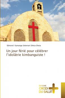 Un jour férié pour célébrer l'idolâtrie kimbanguiste !