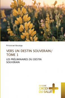 VERS UN DESTIN SOUVERAIN/ TOME 1
