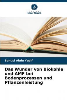Das Wunder von Biokohle und AMF bei Bodenprozessen und Pflanzenleistung