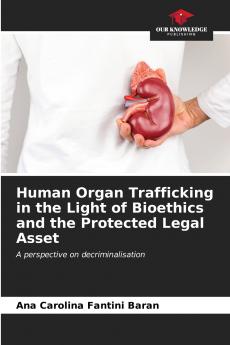 Human Organ Trafficking in the Light of Bioethics and the Protected Legal Asset