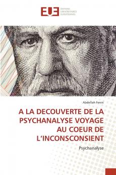 A LA DECOUVERTE DE LA PSYCHANALYSE VOYAGE AU COEUR DE L'INCONSCONSIENT